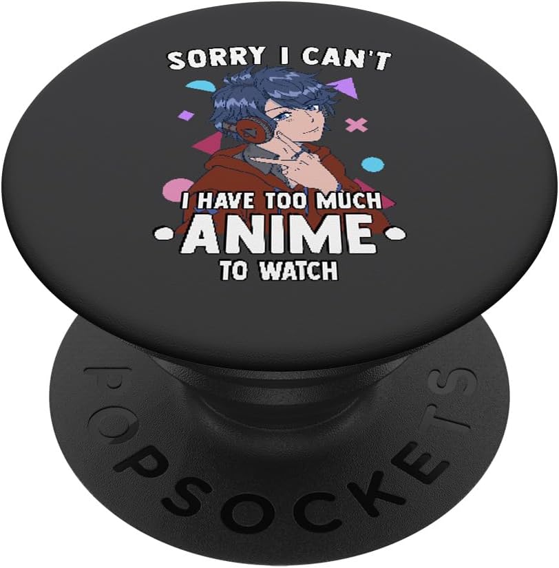 Funny Anime - Sorry I Cant I Have Too Much Anime To Watch PopSockets Adhesive PopGrip