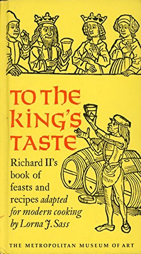 To the King's Taste Ricard II's Book of Feasts and Recipes Adapted for Modern Cooking: Lorna F ...