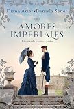 Amores imperiales: Historias de pasión y poder (Spanish Edition)