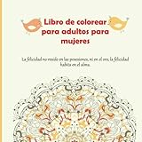  Libro de colorear para adultos para mujeres - La felicidad no reside en las posesiones, ni en el oro, la felicidad habita en el alma. (Mandala)