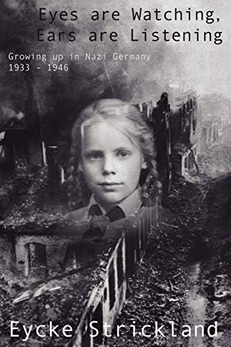 Eyes are Watching, Ears are Listening: Growing up in Nazi Germany 1933-1946 Paperback – Illustrated, February 10, 2008