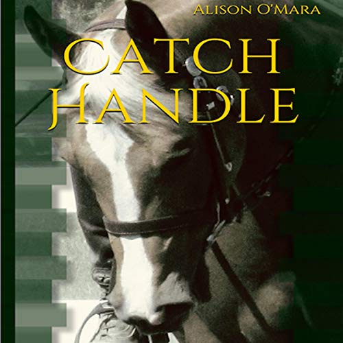 Catch Handle by Alison O'Mara - book cover depicting a horse close-up
