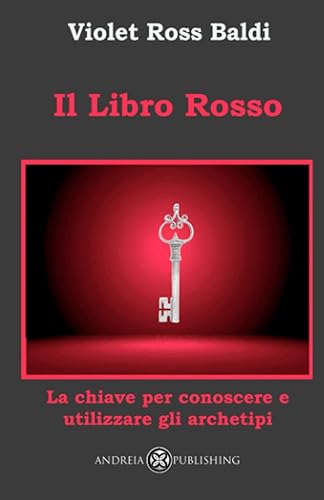 Il Libro Rosso La chiave per conoscere ed utilizzare gli archetipi (Italian Edition)