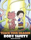  Teach Your Dragon Body Safety: A Story About Personal Boundaries, Appropriate and Inappropriate Touching