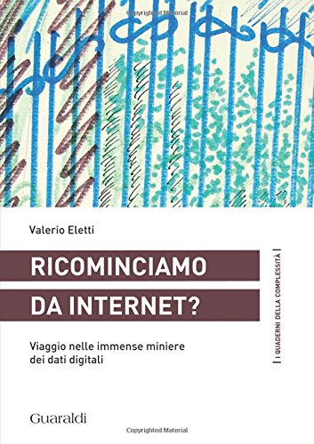 Ricominciamo da internet?: Viaggio Nelle Immense Miniere Dei Dati Digitali