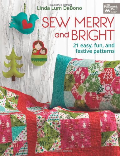Sew Merry and Bright: 21 Easy, Fun and Festive Patterns (That Patchwork Place)