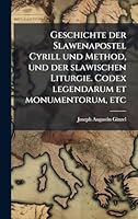 Geschichte der Slawenapostel Cyrill und Method, und der slawischen Liturgie. Codex legendarum et monumentorum, etc (German Edition) 1024280977 Book Cover