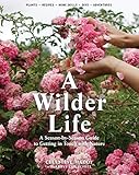 A Wilder Life: A Season-by-Season Guide to Getting in Touch with Nature
