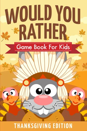 Would You Rather Game Book for Kids! Thanksgiving Edition: A Hilarious and Interactive Picture Book the Whole Family Will Love
