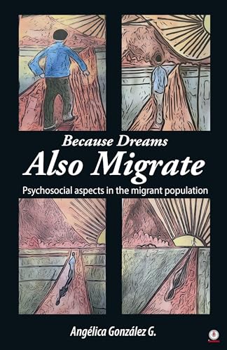 Because Dreams Also Migrate: Psychosocial aspects in the migrant population (English Edition)