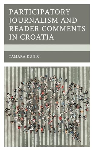 Participatory Journalism and Reader Comments in Croatia (Studies in New Media)