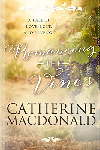 Romancing the Vines: A Tale of Love, Lust, and Revenge (Wine Country Romance)