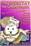  PROSPERITÄT für Jedermann: Wer schreibt, der bleibt! Wie man Überblick, Optimismus und Selbstvertrauen im hektischen Alltag erhält!