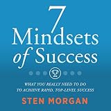 7 Mindsets of Success: What You Really Need to Do to Achieve Rapid, Top-Level Success