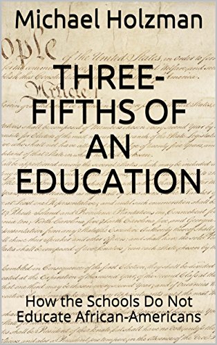 Three-Fifths of an Education: How the Schools Do Not Educate African-Americans (English Edition)