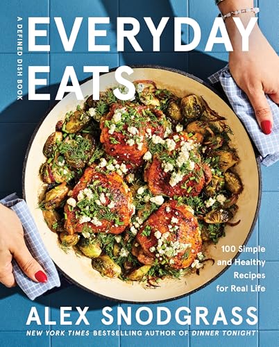 Everyday Eats: 100 Simple and Healthy Recipes for Real Life (A Defined Dish Book, 4)