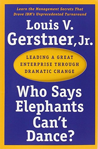 Portada de Who Says Elephants Can't Dance?: Leading a Great Enterprise through Dramatic Change