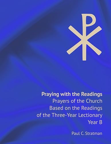 Praying with the Readings Prayers of the Church Based on the Readings of the Three-Year Lectionary, Year B (Praying with the Readings, Lectionary