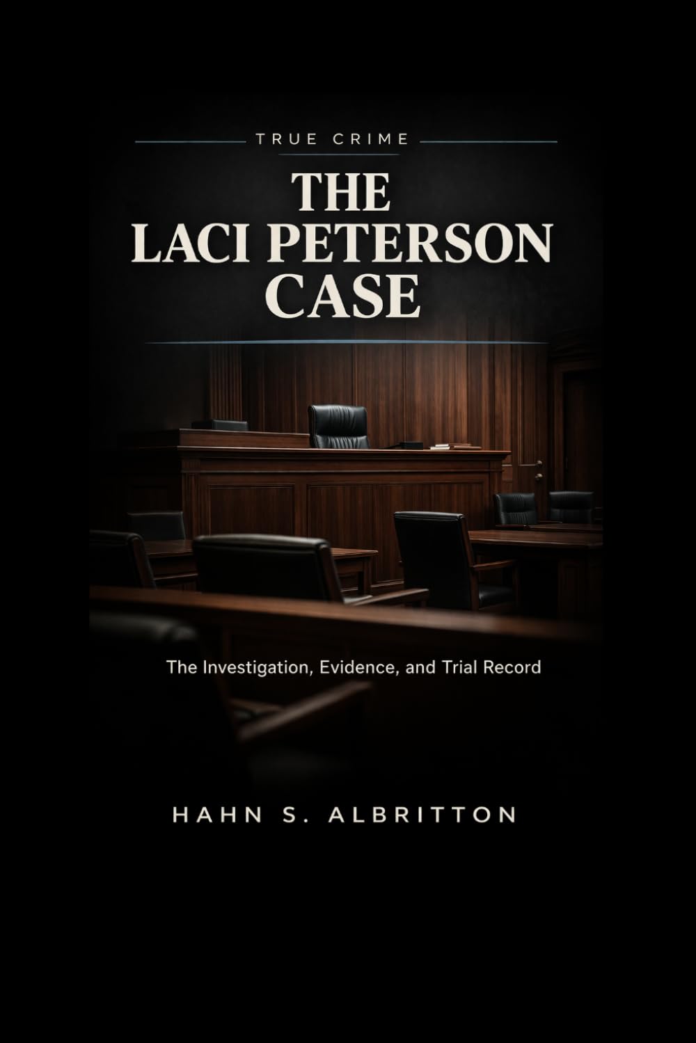 THE LACI PETERSON CASE: The Investigation, Evidence, and Trial Record