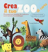 Crea il tuo zoo di carta. 35 progetti per bambini creati con il cartone da imballaggio 8865207728 Book Cover