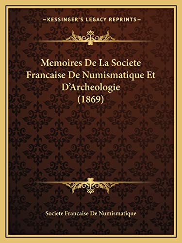 Memoires De La Societe Francaise De Numismatique Et D'Archeologie (1869) (French Edition)