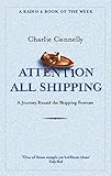 Attention All Shipping: A Journey Round the Shipping Forecast (Radio 4 Book Of The Week)