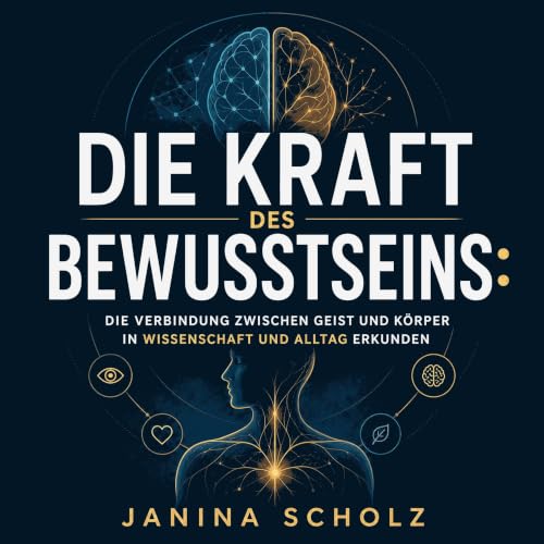 Die Kraft des Bewusstseins: Die Verbindung zwischen Geist und K&ouml;rper in Wissenschaft und Alltag erkunden cover art