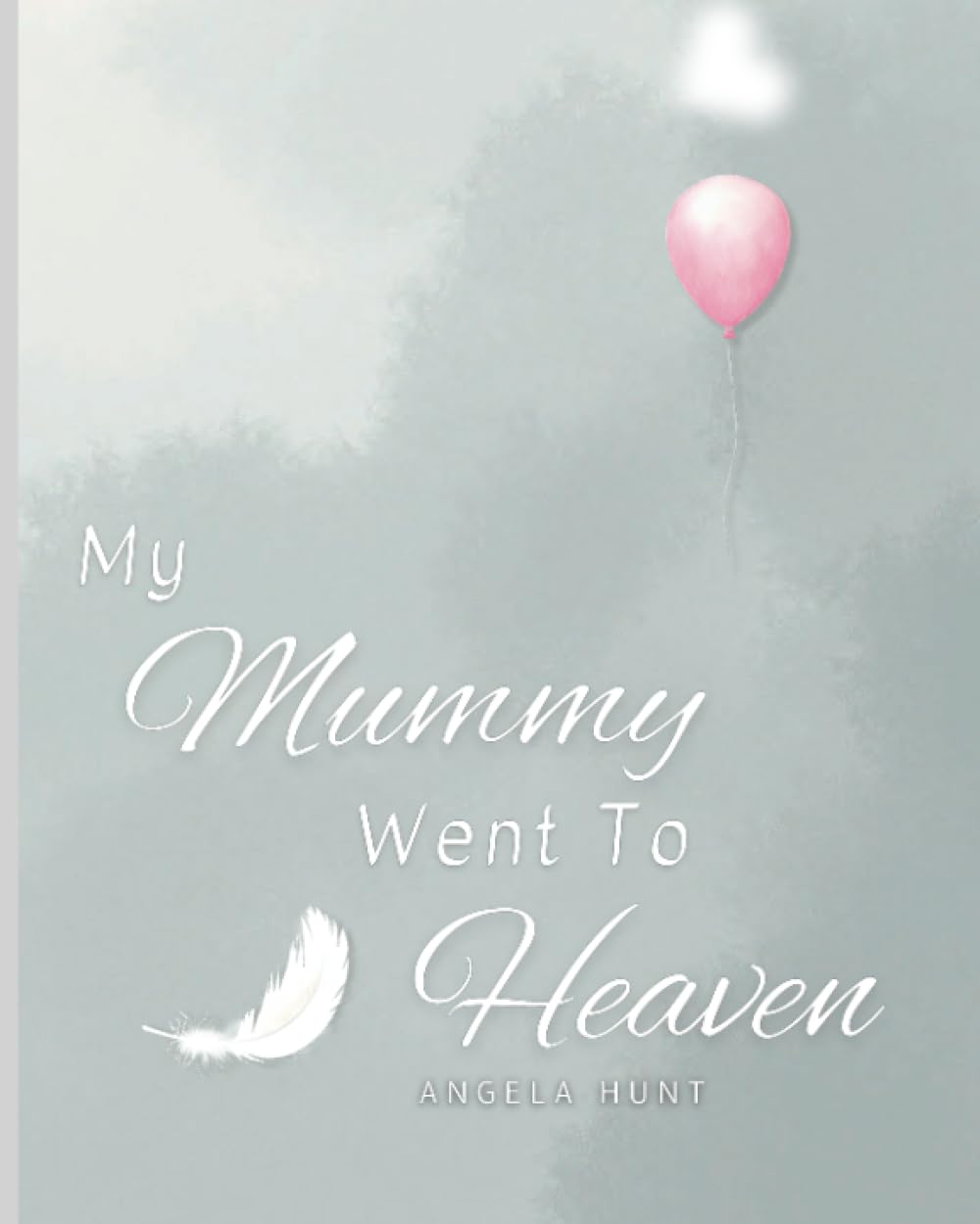 My Mummy Went to Heaven: Helping Children Navigate the Stages of Grief Through Simple and Honest Language and Powerful Illustrations