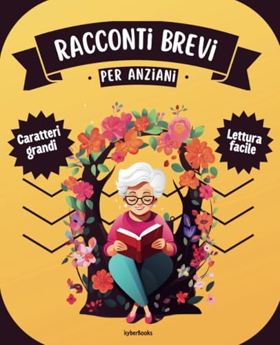 Racconti Brevi per Anziani: Storie memorabili per esercitare la memoria e il cuore - Caratteri grandi e paragrafi brevi per una lettura agevole