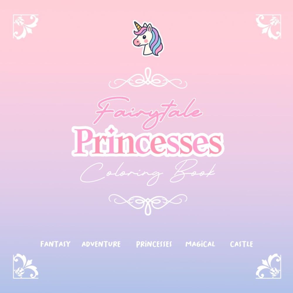 Fairytale Princesses : Coloring Book for Girls Filled with Fairies, Princesses, and Sparkling Adventures