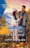 Falling for Dr. Maverick: A Second Chance Western Contemporary Romance (Montana Mavericks: Lassoing Love Book 4)