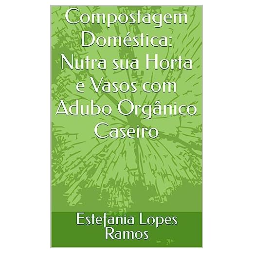 Compostagem Doméstica: Nutra sua Horta e Vasos com Adubo Orgânico Caseiro