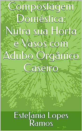 Compostagem Doméstica: Nutra sua Horta e Vasos com Adubo Orgânico...