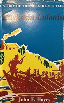 Buckskin Colonist A Story of the Selkirk Settlers