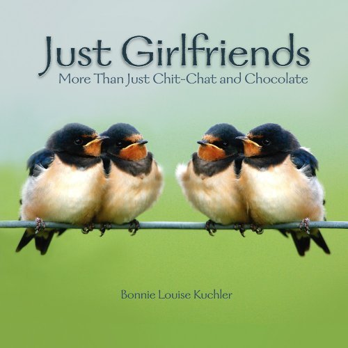 Just Girlfriends: More Than Just Chit-Chat & Chocolate by Bonnie Louise Kuchler (2008) Hardcover