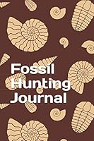 Fossil Hunting Journal: 6" x 9" 120 Pages 1731214480 Book Cover