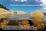  COSTA BRAVA SECRETA, le littoral de la Costa Brava par terre, mer et vu du ciel. (Multilingue. Français, Espagnol, Anglais)