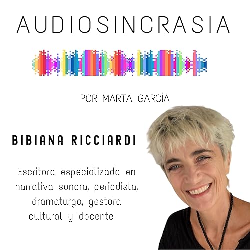 #06 BIBIANA RICCIARDI Escritora especializada en narrativas sonoras "Los autores pocas veces leen sus obras en voz alta. Los o&iacute;dos perciben cosas que los ojos no ven"