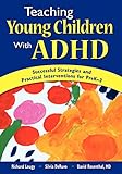 Teaching Young Children With ADHD: Successful Strategies and Practical Interventions for PreK-3