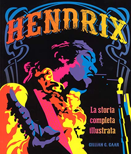 Hendrix. La Storia Completa Illustrata