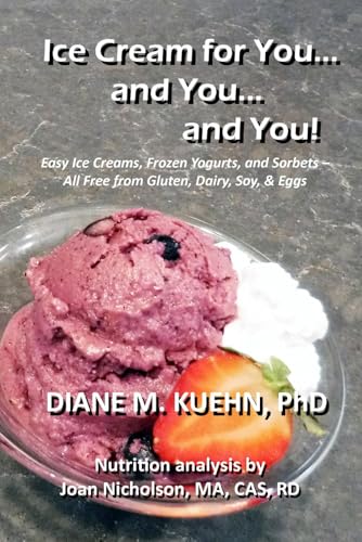 Ice Cream for You... and You... and You!: Easy Ice Creams, Frozen Yogurts, and Sorbets – All Free from Gluten, Dairy, Soy, and Eggs (Gluten-Free One-Mix Baking)