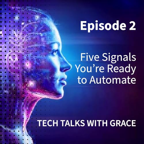 Tech Talks with Grace - E2 Five Signals You&rsquo;re Ready to Automate