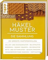 Häkelmuster. Die Sammlung: 400 Muster: Grundmuster, Muschelmuster, Noppenmuster, Reliefmuster, Wellen- und Zickzackmuster, Granny Squares u.v.m. (Standardwerk)