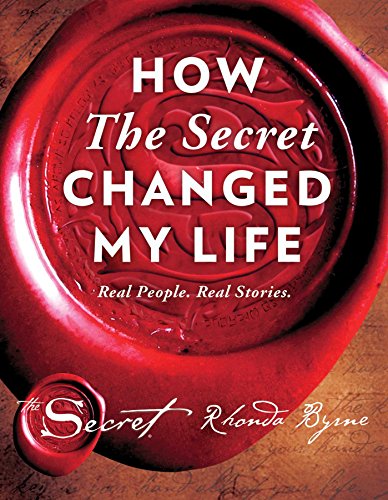 How The Secret Changed My Life: Real People. Real Stories. How The Secret Changed My Life: Real People. Real Stories.
