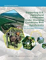 Supporting U.S. Agricultural Landscapes Under Changing Conditions With Agroforestry: An Annotated Bibliography 1089029446 Book Cover
