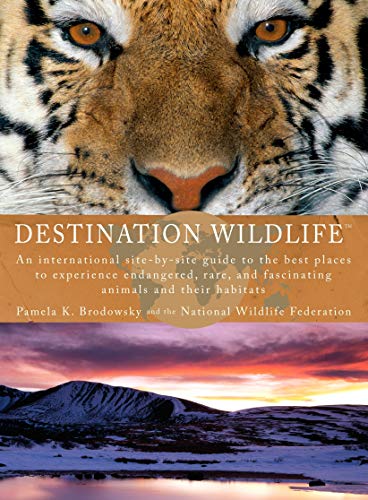 Télécharger Destination Wildlife: An International Site-by-Site Guide to the Best Places to Experience Endangere livre En ligne
