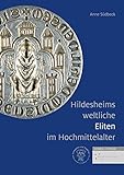  Hildesheims weltliche Eliten im Hochmittelalter (Objekte und Eliten in Hildesheim 1130 bis 1250)
