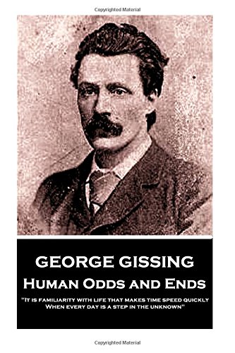 George Gissing - Human Odds and Ends: "It is familiarity with life that makes time speed