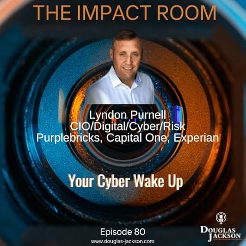 The real reason why most cyber attacks happen - Hear from a Cyber, Information, Digital and Data expert Lyndon Purnell, CIO