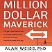 Million Dollar Maverick: Forge Your Own Path to Think Differenly, Act Decisively, and Succeed Quickly
